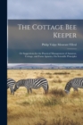 The Cottage Bee Keeper : Or Suggestions for the Practical Management of Amateur, Cottage, and Farm Apiaries, On Scientific Principles - Book