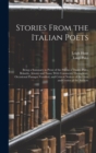 Stories From the Italian Poets : Being a Summary in Prose of the Poems of Dante, Pulci, Boiardo, Ariosto and Tasso; With Comments Throughout, Occasional Passages Versified, and Critical Notices of the - Book