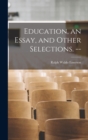 Education, an Essay, and Other Selections. -- - Book