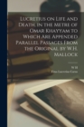 Lucretius on Life and Death, in the Metre of Omar Khayyam to Which are Appended Parallel Passages From the Original by W.H. Mallock - Book
