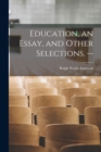 Education, an Essay, and Other Selections. -- - Book