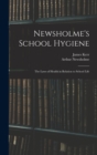 Newsholme's School Hygiene; the Laws of Health in Relation to School Life - Book