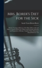 Mrs. Rorer's Diet for the Sick; Dietetic Treating of Diseases of the Body, What to eat and What to Avoid in Each Case, Menus and the Proper Selection and Preparation of Recipes, Together With a Physic - Book
