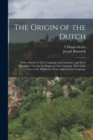 The Origin of the Dutch : With a Sketch of Their Language and Literature, and Short Examples, Tracing the Progress of the Language. (Part of the Intr. to the Dictionary of the Anglo-Saxon Language) - Book