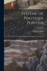Systeme de politique positive; ou, Traite de sociologie, instituant la religion de l'humanite; Volume 01 - Book