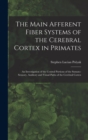 The Main Afferent Fiber Systems of the Cerebral Cortex in Primates : An Investigation of the Central Portions of the Somato-sensory, Auditory and Visual Paths of the Cerebral Cortex - Book