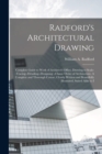 Radford's Architectural Drawing : Complete Guide to Work of Architect's Office, Drawing to Scale--tracing--detailing--designing --classic Order of Architecture. A Complete and Thorough Course, Clearly - Book