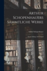 Arthur Schopenhauers Sammtliche Werke : Zweite Auflage, erster Band - Book