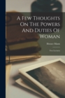 A Few Thoughts On The Powers And Duties Of Woman : Two Lectures - Book
