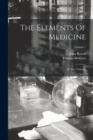 The Elements Of Medicine : In Two Volumes; Volume 1 - Book
