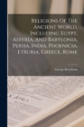 Religions Of The Ancient World, Including Egypt, Assyria, And Babylonia, Persia, India, Phoenicia, Etruria, Greece, Rome - Book