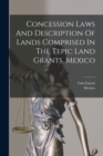 Concession Laws And Description Of Lands Comprised In The Tepic Land Grants, Mexico - Book