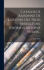 Catalogue Raisonne De L'oeuvre Des Trois Freres, Jean, Jerome & Antoine Wierix... - Book