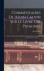 Commentaires De Jehan Calvin Sur Le Livre Des Pseaumes : Avec Une Table Fort Ample Des Principaux Points Traittez Es Commentaires, Volume 1... - Book