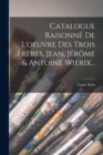 Catalogue Raisonne De L'oeuvre Des Trois Freres, Jean, Jerome & Antoine Wierix... - Book