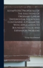 Asymptotic Properties Of The Solutions Of Ordinary Linear Differential Equations Containing A Parameter With Application To Boundary Value And Expansion Problems - Book