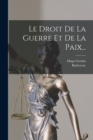Le Droit De La Guerre Et De La Paix... - Book