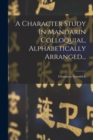 A Character Study In Mandarin Colloquial, Alphabetically Arranged... - Book
