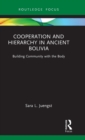Cooperation and Hierarchy in Ancient Bolivia : Building Community with the Body - Book