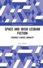 Space and Irish Lesbian Fiction : Towards a Queer Liminality - Book
