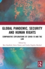 Global Pandemic, Security and Human Rights : Comparative Explorations of COVID-19 and the Law - Book