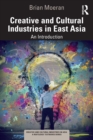 Creative and Cultural Industries in East Asia : An Introduction - Book
