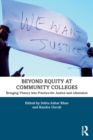 Beyond Equity at Community Colleges : Bringing Theory into Practice for Justice and Liberation - Book