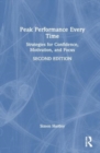 Peak Performance Every Time : Strategies for Confidence, Motivation, and Focus - Book