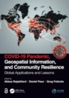 COVID-19 Pandemic, Geospatial Information, and Community Resilience : Global Applications and Lessons - Book