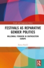 Festivals as Reparative Gender Politics : Millennial Feminism in Southeastern Europe - Book