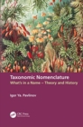 Taxonomic Nomenclature : What’s in a Name – Theory and History - Book