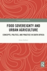 Food Sovereignty and Urban Agriculture : Concepts, Politics, and Practice in South Africa - Book