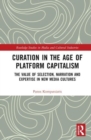 Curation in the Age of Platform Capitalism : The Value of Selection, Narration, and Expertise in New Media Cultures - Book