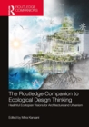 The Routledge Companion to Ecological Design Thinking : Healthful Ecotopian Visions for Architecture and Urbanism - Book