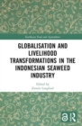 Globalisation and Livelihood Transformations in the Indonesian Seaweed Industry - Book