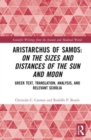 Aristarchus of Samos: On the Sizes and Distances of the Sun and Moon : Greek Text, Translation, Analysis, and Relevant Scholia - Book