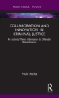 Collaboration and Innovation in Criminal Justice : An Activity Theory Alternative to Offender Rehabilitation - Book