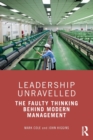 Leadership Unravelled : The Faulty Thinking Behind Modern Management - Book