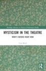 Mysticism in the Theater : What’s Needed Right Now - Book