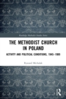 The Methodist Church in Poland : Activity and Political Conditions, 1945–1989 - Book