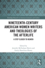 Nineteenth-Century American Women Writers and Theologies of the Afterlife : A Step Closer to Heaven - Book