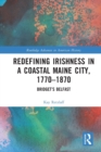 Redefining Irishness in a Coastal Maine City, 1770–1870 : Bridget’s Belfast - Book