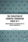 The Evolution of Counter-Terrorism Since 9/11 : Understanding the Paradigm Shift in Liberal Democracies - Book