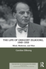 The Life of Gregory Zilboorg, 1940–1959 : Mind, Medicine, and Man - Book