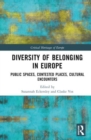 Diversity of Belonging in Europe : Public Spaces, Contested Places, Cultural Encounters - Book