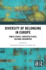 Diversity of Belonging in Europe : Public Spaces, Contested Places, Cultural Encounters - Book