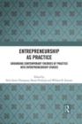 Entrepreneurship As Practice : Grounding Contemporary Theories of Practice into Entrepreneurship Studies - Book