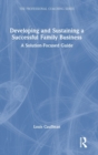 Developing and Sustaining a Successful Family Business : A Solution-Focused Guide - Book