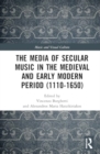 The Media of Secular Music in the Medieval and Early Modern Period (1100–1650) - Book