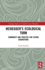 Heidegger’s Ecological Turn : Community and Practice for Future Generations - Book